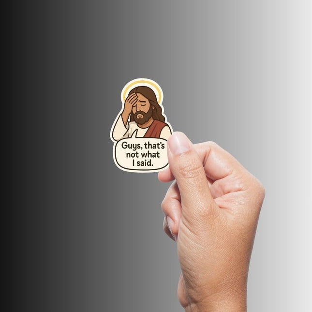 "Guys, that's not what I said" Funny Sarcastic Jesus Sticker